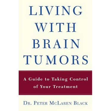 Living with a Brain Tumor: Dr. Peter Black's Guide to Taking Control of Your Treatment