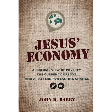 Jesus' Economy: A Biblical View of Poverty, the Currency of Love, and a Pattern for Lasting Change