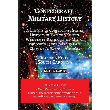 Confederate Military History: Volume Five, South Carolina: Library of Confederate States History, in Twelve Volumes, Written by Distinguished Men of t