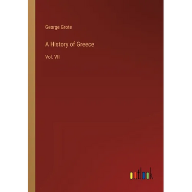 A History of Greece: Vol. VII
