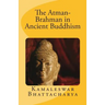 The Atman-Brahman in Ancient Buddhism
