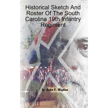 Historical Sketch And Roster Of The South Carolina 19th Infantry Regiment
