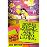 How to Stop Worrying and Start Living NOW!: The Most Effective, Permanent Solution to Finally Start Living