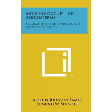 Morphology of the Angiosperms: McGraw Hill Publications in the Botanical Sciences