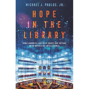Hope in the Library: How Libraries Can Help Shape Our Future with Artificial Intelligence