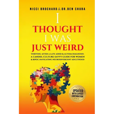 "I Thought I was Weird, Thriving After a Late ADHD and Autism Diagnosis: A Candid, Culture-Savvy Guide for Women & BIPOC Navigating Neurodivergent Adu