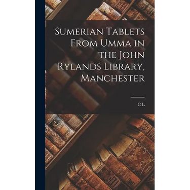 Sumerian Tablets From Umma in the John Rylands Library, Manchester
