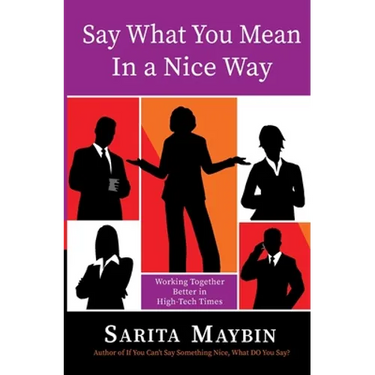 Say What You Mean in a Nice Way: Working Together Better in High-Tech Times