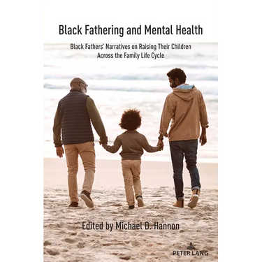 Black Fathering and Mental Health: Black Fathers' Narratives on Raising Their Children Across the Family Life Cycle