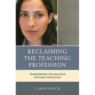 Reclaiming the Teaching Profession: Transforming the Dialogue on Public Education
