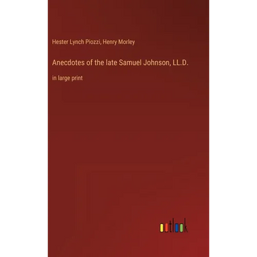 Anecdotes of the late Samuel Johnson, LL.D.: in large print