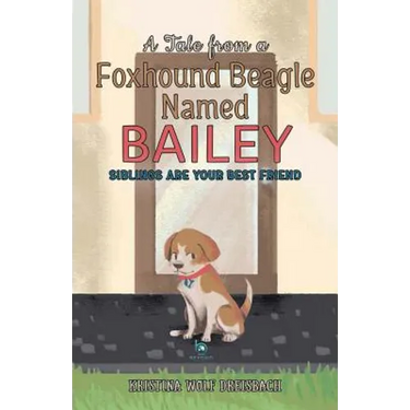 A Tale From a Foxhound Beagle Named Bailey: Siblings Are Your Best Friend