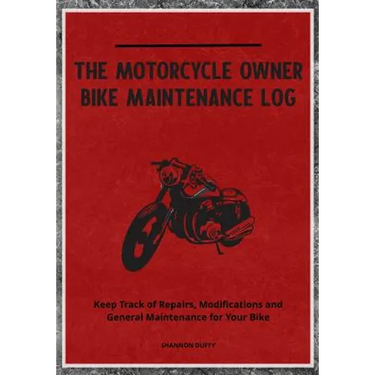 The Motorcycle Owner Bike Maintenance Log: Keep Track of Repairs, Modifications and General Maintenance for Your Bike