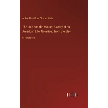 The Lion and the Mouse; A Story of an American Life, Novelized from the play: in large print