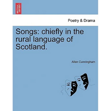 Songs: Chiefly in the Rural Language of Scotland.