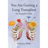 You Are Getting A Lung Transplant: An Example Guide