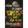 Think Least of Death: Spinoza on How to Live and How to Die