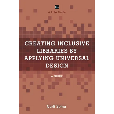 Creating Inclusive Libraries by Applying Universal Design: A Guide