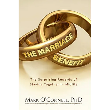 The Marriage Bargain: The Surprising Rewards of Staying Together
