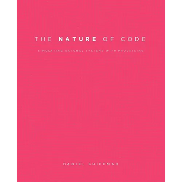The Nature of Code: Simulating Natural Systems with Processing