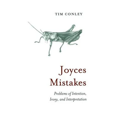Joyces Mistakes: Problems of Intention, Irony, and Interpretation