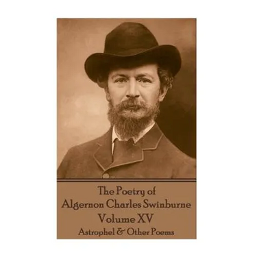 The Poetry of Algernon Charles Swinburne - Volume XV: Astrophel & Other Poems