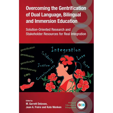 Overcoming the Gentrification of Dual Language, Bilingual and Immersion Education: Solution-Oriented Research and Stakeholder Resources for Real Integ