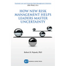 How New Risk Management Helps Leaders Master Uncertainty