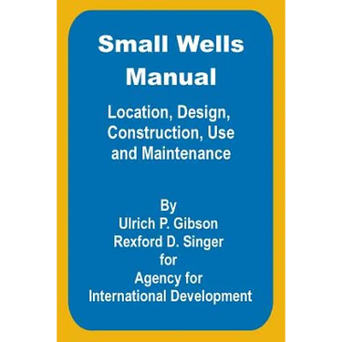 Small Wells Manual: Location, Design, Construction, Use and Maintenance