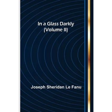 In a Glass Darkly (Volume II)