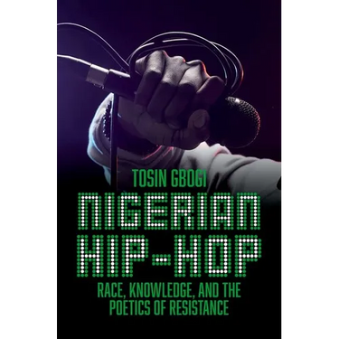Nigerian Hip-Hop: Race, Knowledge, and the Poetics of Resistance
