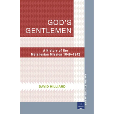 God's Gentlemen: A History of the Melanesian Mission 1849-1942
