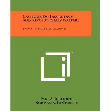 Casebook On Insurgency And Revolutionary Warfare: Twenty-Three Summary Accounts