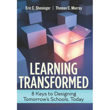 Learning Transformed: 8 Keys to Designing Tomorrow's Schools, Today
