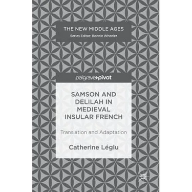 Samson and Delilah in Medieval Insular French: Translation and Adaptation