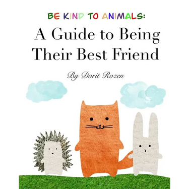 Be Kind to Animals: A Guide to Being Their Best Friend