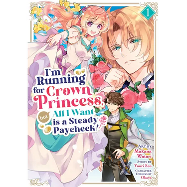 I'm Running for Crown Princess, But All I Want Is a Steady Paycheck! (Manga) Vol. 1