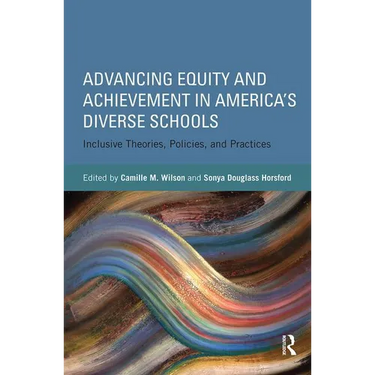 Advancing Equity and Achievement in America's Diverse Schools: Inclusive Theories, Policies, and Practices