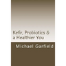 Kefir, Probiotics & a Healthier You: home made Kefir adds Probiotics to your immune system