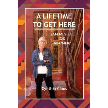 A Lifetime to Get Here: San Miguel de Allende