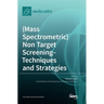 (Mass Spectrometric) Non Target Screening - Techniques and Strategies