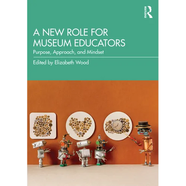 A New Role for Museum Educators: Purpose, Approach, and Mindset
