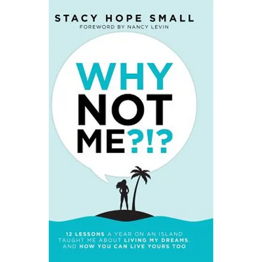 Why Not Me?!?: 12 Lessons a Year on an Island Taught Me About Living My Dreams, and How You Can Live Yours Too