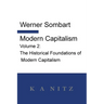 Modern Capitalism - Volume 2: The Historical Foundations of Modern Capitalism: A systematic historical depiction of Pan-European economic life from it