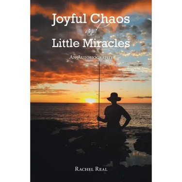 Joyful Chaos and Little Miracles: An Autobiography