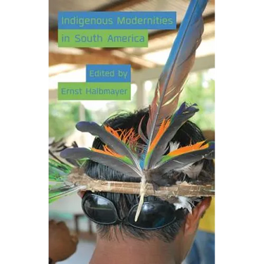 Indigenous Modernities in South America