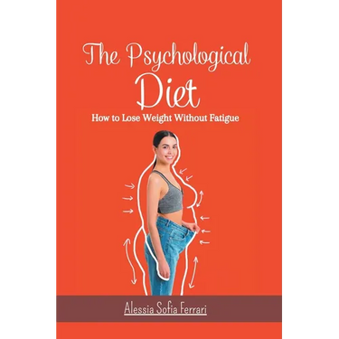 The Psychological Diet, How to Lose Weight Without Fatigue