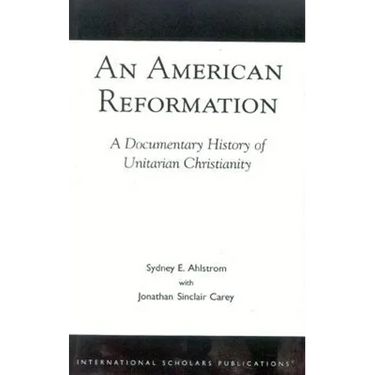 American Reformation: A Documentary History of Unitarian Christianity