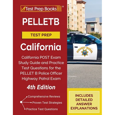 PELLETB Test Prep California: California POST Exam Study Guide and Practice Test Questions for the PELLET B Police Officer Highway Patrol Exam [4th Ed