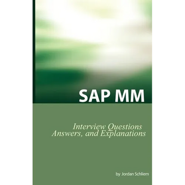 SAP MM Certification and Interview Questions: SAP MM Interview Questions, Answers, and Explanations